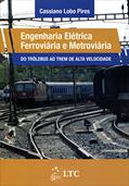 Ler Engenharia Elétrica Ferroviária e Metroviária - Do Trólebus ao Trem de Alta Velocidade, do autor Cassiano Lobo Pires