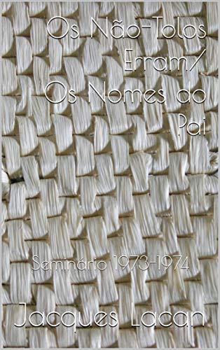 Ler Os Não-Tolos Erram/Os Nomes do Pai: Seminário 1973-1974, do autor Jacques Lacan; Gustavo volaco; Frederico Denez Ler Os Não-Tolos Erram/Os Nomes do Pai: Seminário 1973-1974, do autor Jacques Lacan; Gustavo volaco; Frederico Denez