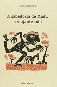 A sabedoria de Madi, o viajante tolo, do autor Salim Hatubou
