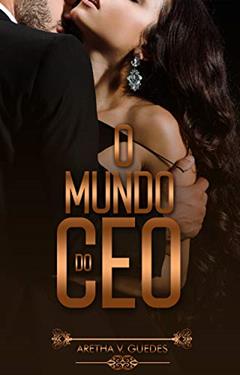 O Mundo do CEO (Os CEO's), do autor Aretha V. Guedes