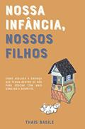 Ler Nossa infância, nossos filhos, do autor Thais Basile Ler Nossa infância, nossos filhos, do autor Thais Basile