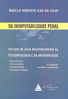 Da Inimputabilidade Penal: Em Face Do Atual Desenvolvimento Da Psicopatologia E Da Antropologia, do autor Ângelo Roberto Ilha Da Silva