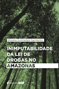 Ler Inimputabilidade Da Lei De Drogas No Amazonas - 2020, do autor Rosália Guimarães Sarmento