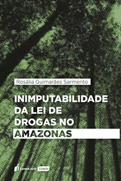 Inimputabilidade Da Lei De Drogas No Amazonas - 2020, do autor Rosália Guimarães Sarmento