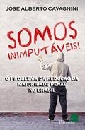 Ler Somos inimputáveis!: o problema da redução da maioridade penal no brasil, do autor José Alberto Cavagnini Ler Somos inimputáveis!: o problema da redução da maioridade penal no brasil, do autor José Alberto Cavagnini