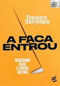 Ler A Faca entrou: Assassinos reais e a nossa cultura, do autor Theodore Dalrymple