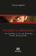 Ler Psicopatas homicidas: um estudo à luz do Sistema Penal Brasileiro, do autor Tatiane Moraes Ler Psicopatas homicidas: um estudo à luz do Sistema Penal Brasileiro, do autor Tatiane Moraes