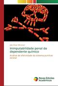 Ler Inimputabilidade penal do dependente químico: Análise de efetividade do sistema punitivo estatal, do autor Júlio César Oltramari