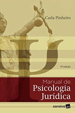 Manual de psicologia jurídica - 5ª edição de 2018, do autor Carla Pinheiro