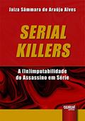 Ler Serial Killers - A (In)imputabilidade do Assassino em Série, do autor Jaiza Sâmmara de Araújo Alves Ler Serial Killers - A (In)imputabilidade do Assassino em Série, do autor Jaiza Sâmmara de Araújo Alves