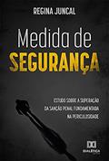 Ler Medida de Segurança: Estudo sobre a superação da sanção penal fundamentada na periculosidade, do autor Regina Juncal