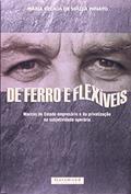 Ler De Ferro e Flexíveis. Marcas do Estado Empresário e a Privatização, do autor Maria Cecília de Souza Miniayo Ler De Ferro e Flexíveis. Marcas do Estado Empresário e a Privatização, do autor Maria Cecília de Souza Miniayo
