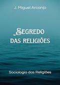 Ler Segredo das Religiões, do autor J. Miguel Arcanjo