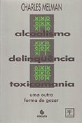 Ler Alcoolismo, Delinquência, Toxicomania: uma Outra Forma de Gozar, do autor Charles Melman