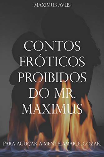 Ler Contos Eróticos Proibidos do Mr. Maximus: Para Aguçar a Mente.... Amar.. e ...Gozar, do autor Maximus Avlis Ler Contos Eróticos Proibidos do Mr. Maximus: Para Aguçar a Mente.... Amar.. e ...Gozar, do autor Maximus Avlis