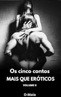 Ler Os Cinco Contos Mais Que Eróticos - Volume II, do autor O MAIA