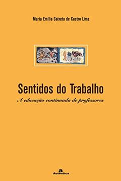 Sentidos do Trabalho: A Educação Continuada de Professores, do autor Maria Emília Caixeta de Castro Lima