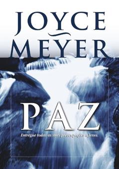 Paz. Entregue Todas as Suas Preocupações a Jesus, do autor Joyce Meyer
