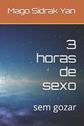 Ler 3 horas de sexo: sem gozar, do autor Mago Sidrak Yan Ler 3 horas de sexo: sem gozar, do autor Mago Sidrak Yan