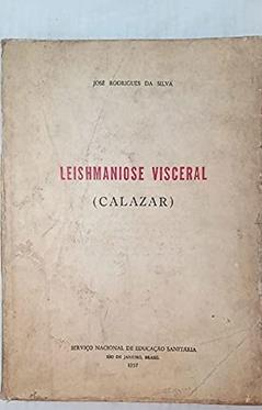 Leishmaniose Visceral - Calazar, do autor J Rodrigues da Silva