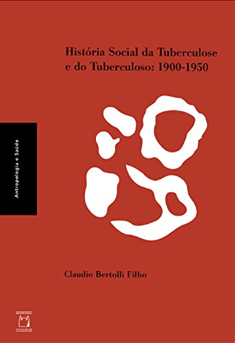 Ler História social da tuberculose e do tuberculoso: 1900-1950, do autor Claudio Bertolli Filho Ler História social da tuberculose e do tuberculoso: 1900-1950, do autor Claudio Bertolli Filho