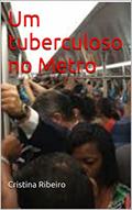 Ler Um tuberculoso no Metro, do autor Cristina Ribeiro