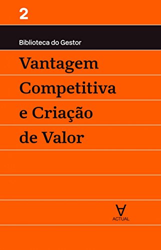 Ler Vantagem Competitiva e Criação de Valor - Volume II, do autor Manuel Alberto Ramos Maçães