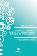 Ler O uso da inteligência competitiva no processo de inovação do open banking: um estudo em instituições financeiras brasileiras, do autor Eduardo Sosa