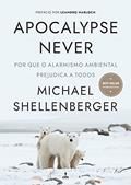 Ler Apocalypse Never: Por Que o Alarmismo Ambiental Prejudica a Todos, do autor Michael Shellenberger Ler Apocalypse Never: Por Que o Alarmismo Ambiental Prejudica a Todos, do autor Michael Shellenberger