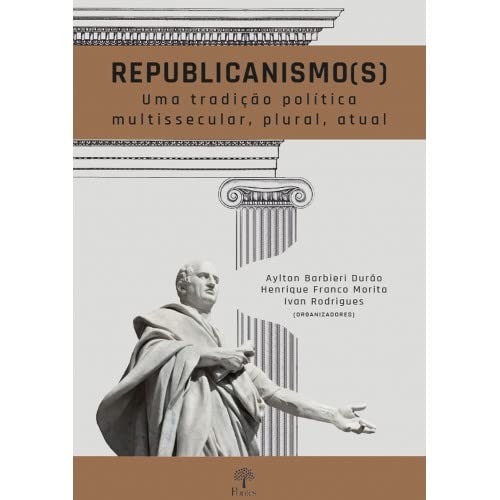 Ler Republicanismo (S). Uma Tradição Política Multissecular, Plural, Atual, do autor Aylton Barbieri Durão