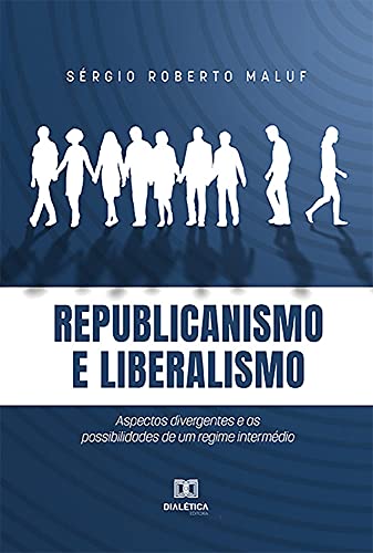 Ler Republicanismo e Liberalismo: Aspectos divergentes e as possibilidades de um regime intermédio, do autor Sérgio Roberto Maluf
