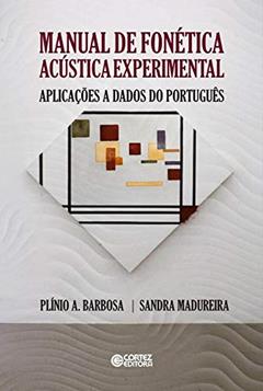 Manual de fonética acústica experimental: Aplicações a Dados do Português, do autor Plínio A. Barbosa