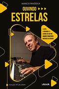 Ler Ouvindo estrelas: a luta, a ousadia e a glória de um dos maiores produtores musicais do Brasil, do autor Marco Mazzola Ler Ouvindo estrelas: a luta, a ousadia e a glória de um dos maiores produtores musicais do Brasil, do autor Marco Mazzola