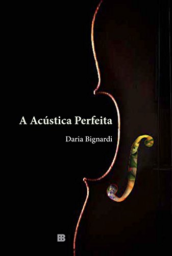 Ler A acústica perfeita, do autor Daria Bignardi