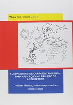 Fundamentos de Conforto Ambiental Para Aplicação no Projeto de Arquitetura, do autor Walter José Ferreira Galvão