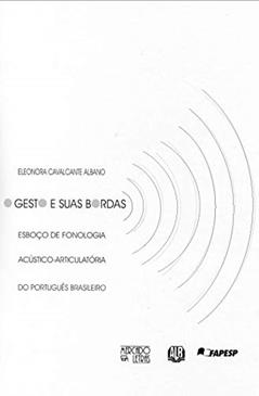O Gesto e Suas Bordas: Esboço de Fonologia Acústico-articulatória do Português Brasileiro, do autor Eleonora Cavalcante Albano