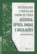 Ler Metodologia e prática do ensino de física:: acústica, óptica, ondas e oscilações, do autor Eriton Rodrigo Botero