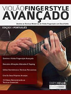 Violão Fingerstyle Avançado: Domine as Técnicas Modernas de Violão Fingerstyle Com Daryl Kellie (Guitarra Acústica Livro 1), do autor Daryl Kellie; Joseph Alexander