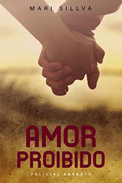 Amor proibido - Conto do Policial Barreto - Spin-off livro DELEGADOR AVILAR (Série homens da lei), do autor Mari Sillva