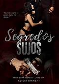 Ler Segredos Sujos : Dark Secrets: Livro 01, do autor Alicia Bianchi