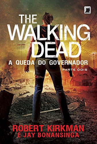 Ler The Walking Dead: A queda do Governador - Parte Dois (Vol. 4), do autor Robert Kirkman; Jay Bonansinga Ler The Walking Dead: A queda do Governador - Parte Dois (Vol. 4), do autor Robert Kirkman; Jay Bonansinga