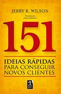 Ler 151 Ideias rápidas para conseguir novos clientes, do autor Jerry R. Wilson