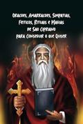 Ler Orações, Amarrações, Simpatias, Feitiços, Rituais e Magias de São Cipriano para Conseguir o que Quiser, do autor Élida Alexandre Ler Orações, Amarrações, Simpatias, Feitiços, Rituais e Magias de São Cipriano para Conseguir o que Quiser, do autor Élida Alexandre