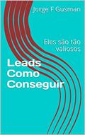 Ler Leads Como Conseguir: Eles são tão valiosos, do autor Jorge F Gusman Ler Leads Como Conseguir: Eles são tão valiosos, do autor Jorge F Gusman