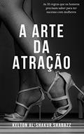 Ler A Arte da Atração: As 35 regras que os homens precisam saber para ter sucesso com mulheres, do autor Kelton Al-Shakur Shabazz