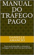 Ler Manual do Tráfego Pago: Para você entender o conceito e conseguir criar anúncios que vendem (Profissional - Intermediario Livro 1), do autor Danielle Amancio