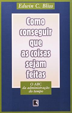 Como Conseguir que as Coisas Sejam Feitas, do autor Edwin C. Bliss