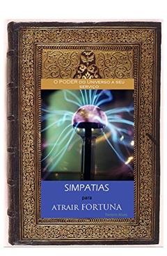 Simpatias para atrair fortuna: O Poder do Universo a seu serviço, do autor Mago Sidrak Yan; Ramiro Alves