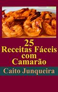 Ler 25 Receitas Fáceis com Camarão (Banquete Fácil Livro 1), do autor Caito Junqueira Ler 25 Receitas Fáceis com Camarão (Banquete Fácil Livro 1), do autor Caito Junqueira