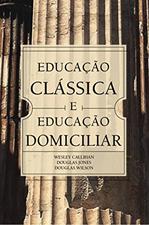 Ler Educação Clássica e Educação Domiciliar, do autor Douglas Wilson Ler Educação Clássica e Educação Domiciliar, do autor Douglas Wilson